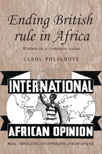 Ending British rule in Africa: Writers in a common cause (Studies in Imperialism)